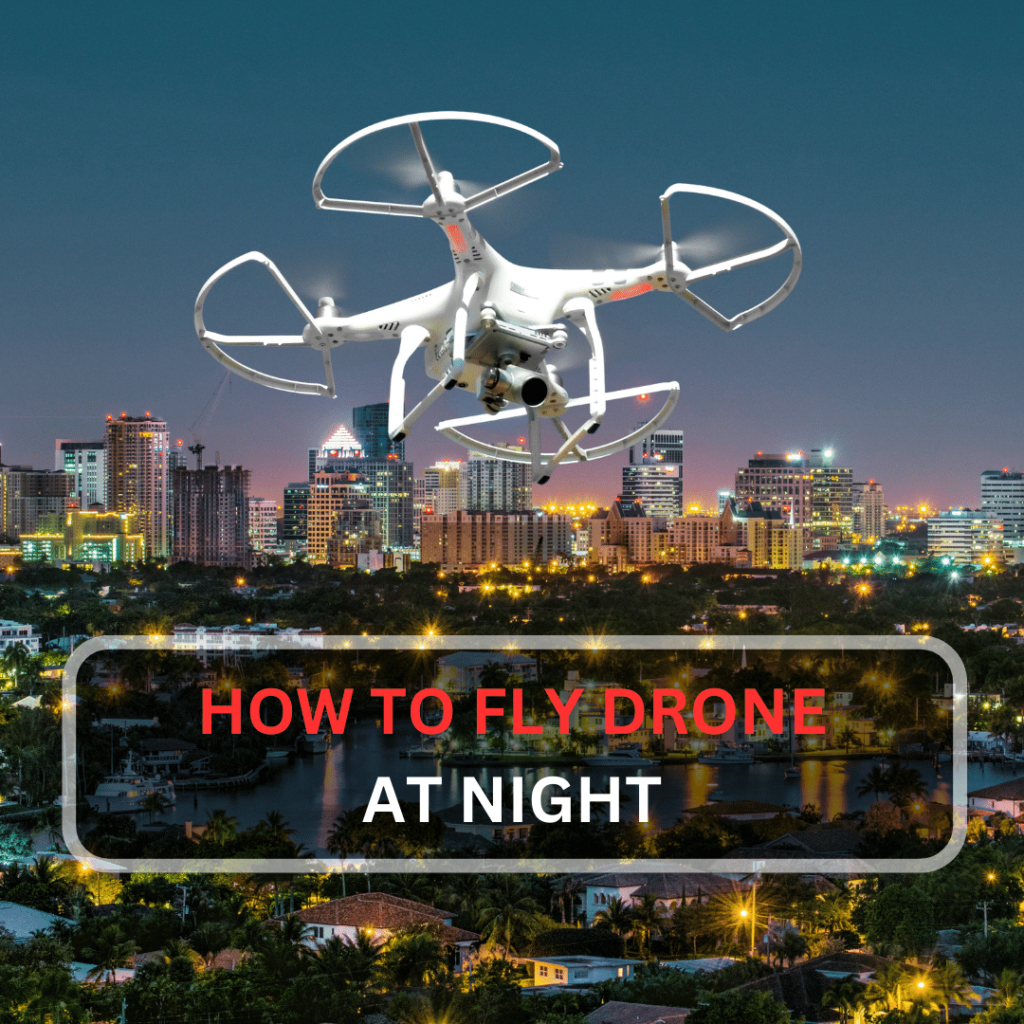 can you fly a drone at night