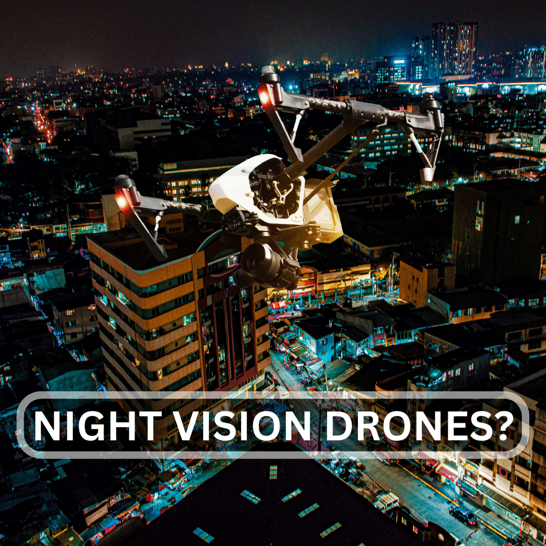 A Guide To Night Vision Drones, Their Uses And How To Fly